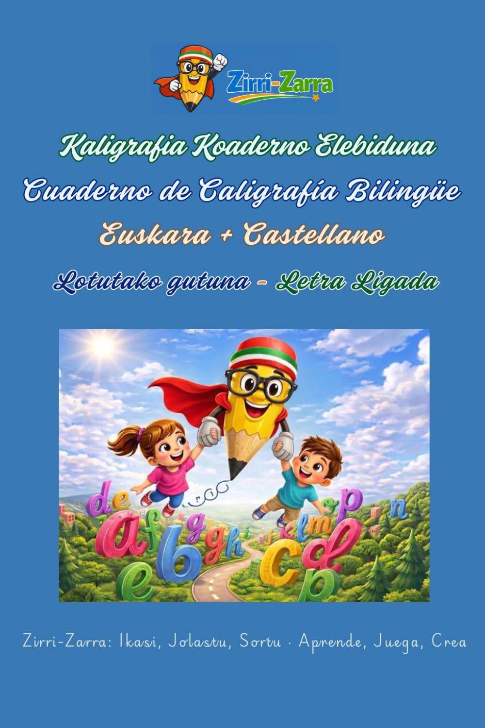 Zirri-Zarra 2: Cuaderno de Caligrafía Bilingüe Euskera-Castellano · Letra Ligada: Kaligrafia Koadernoa Letra Lotuarekin · Hitz eta Zenbaki Berriak · ... Jolasean Idazten (Bilingüe / Elebiduna))