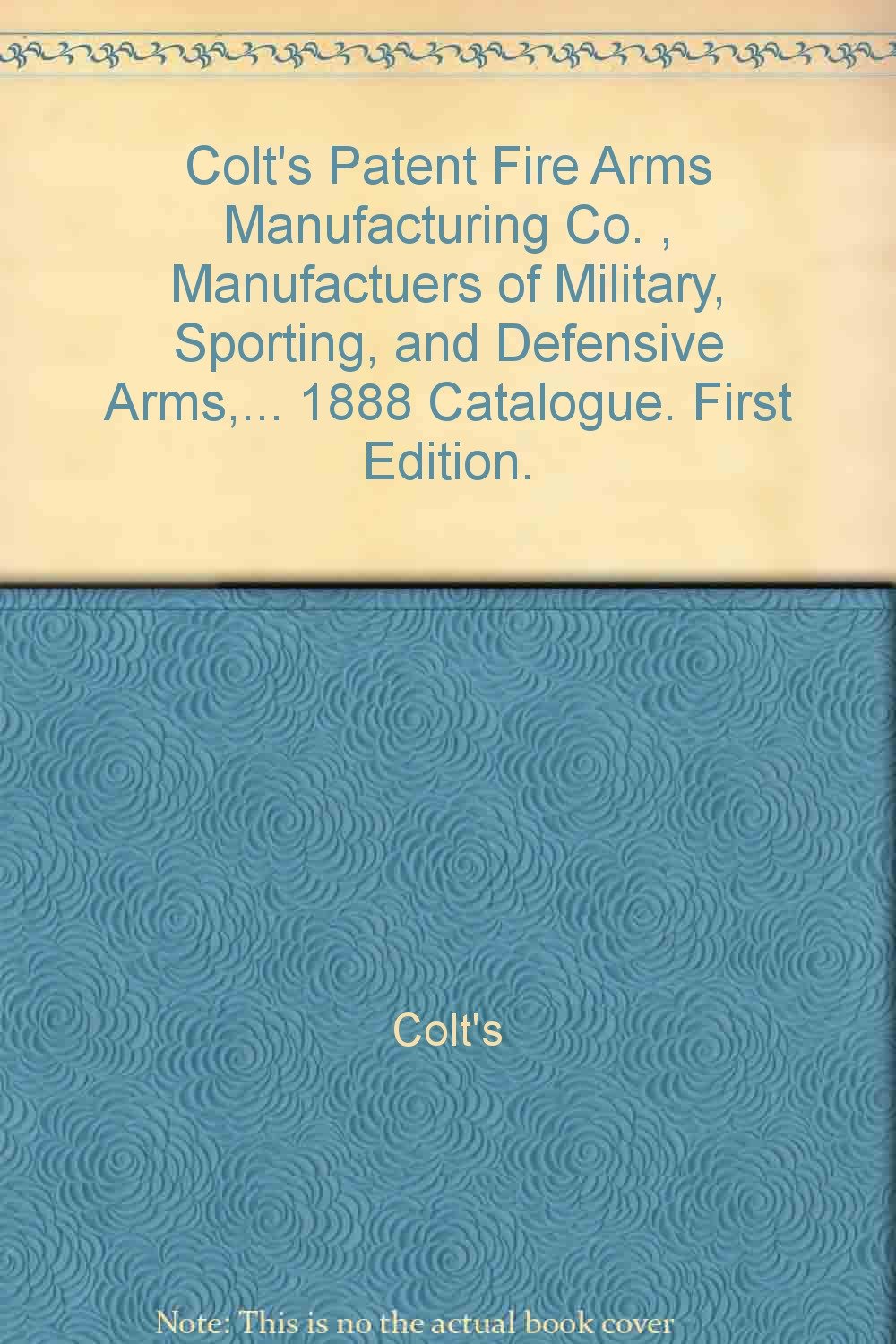 Colt's Patent Fire Arms Manufacturing Co. , Manufactuers of Military