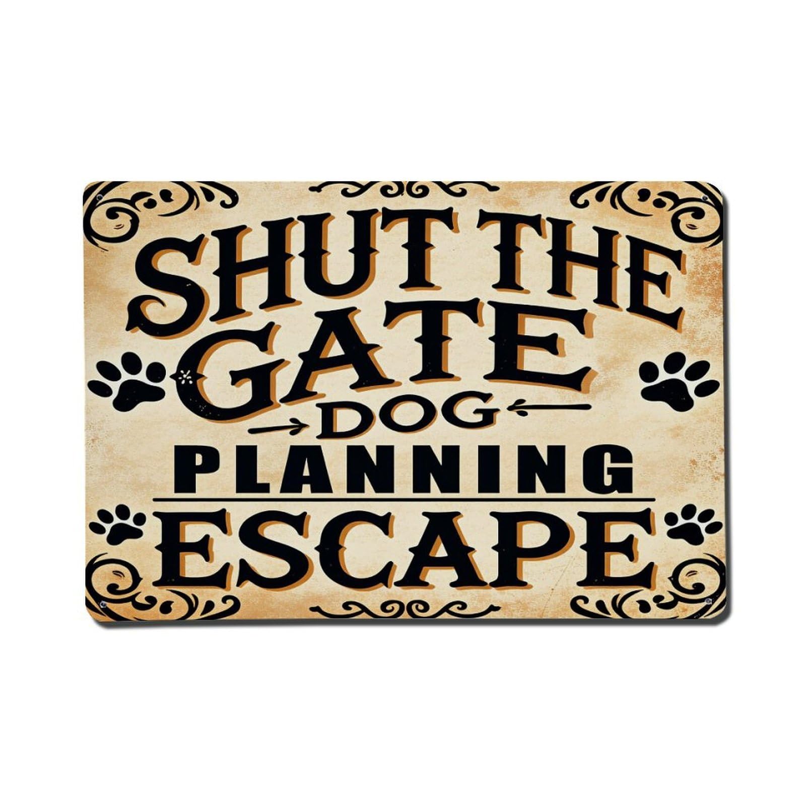 Shut The Gate Dog Planning Escape Tin Sign Vintage Metal Poster, Home Bar Garage Man Cave Cafe Indoor & Outdoor Wall Decoration 8x12Inches