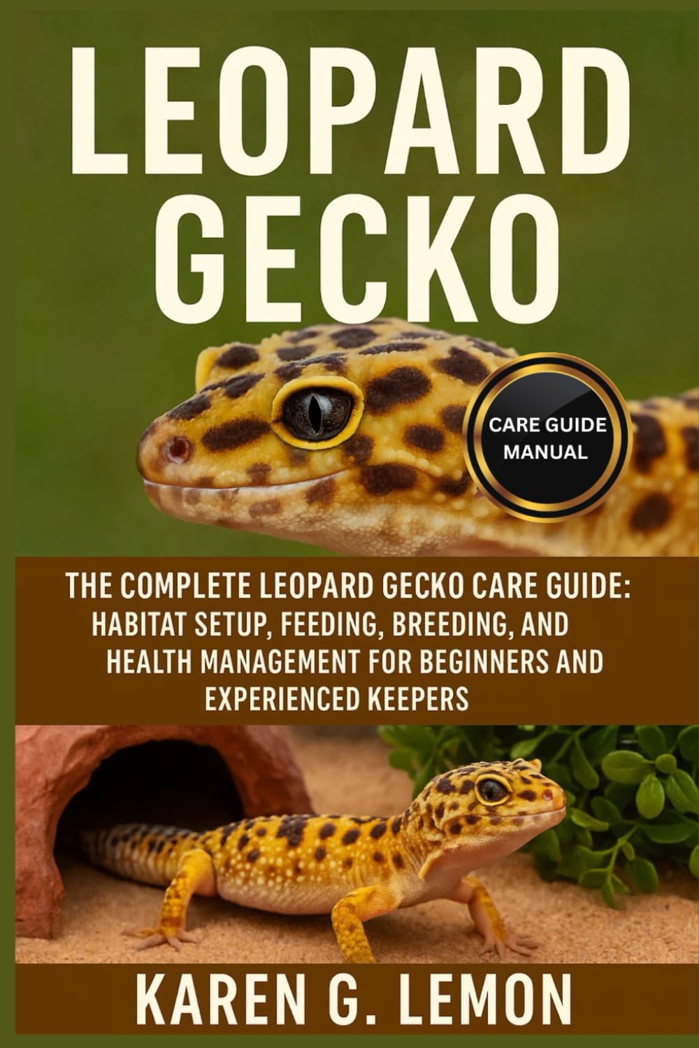 LEOPARD GECKO: The Complete Leopard Gecko Care Guide: Habitat Setup, Feeding, Breeding, and Health Management for Beginners and Experienced Keepers