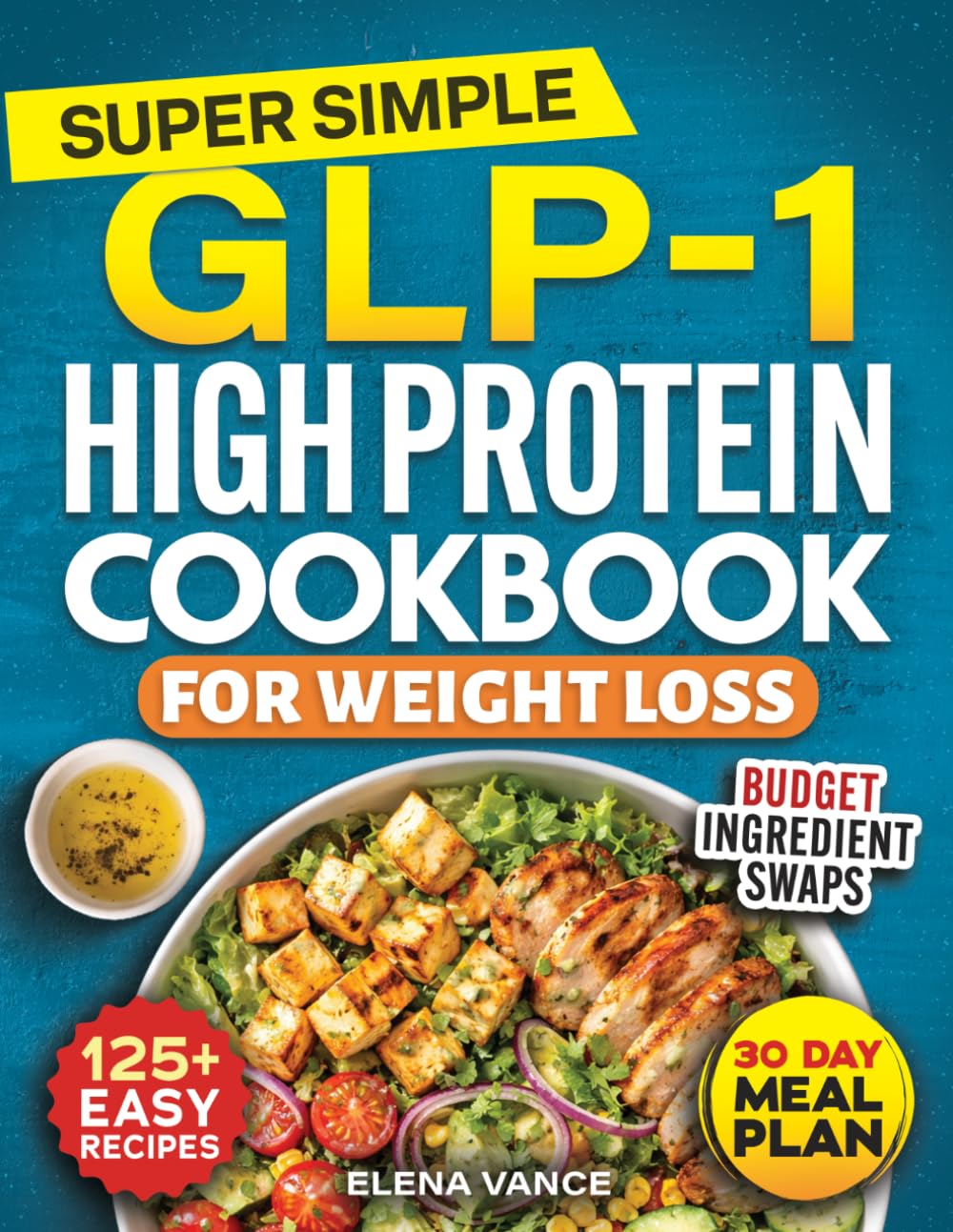 Super Simple GLP-1 High Protein Cookbook for Weight Loss: 125+ Easy & Budget-Friendly Recipes & 30-Day Meal Plan to Curb Cravings, Prevent Muscle Loss & Burn Belly Fat for Sustainable Results