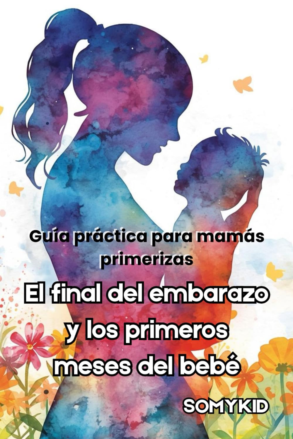 El final del embarazo y los primeros meses del bebé: Guía práctica para mamás primerizas