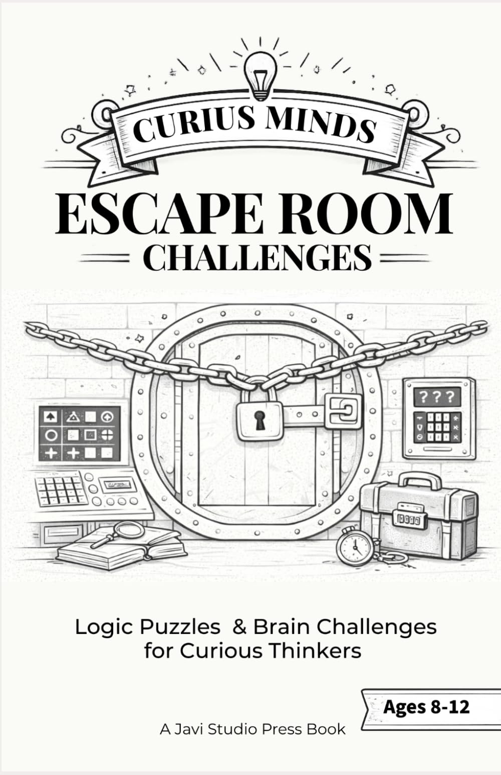 Escape Room Challenges: Logic Puzzles & Brain Challenges for Curious Thinkers (Curious Minds)