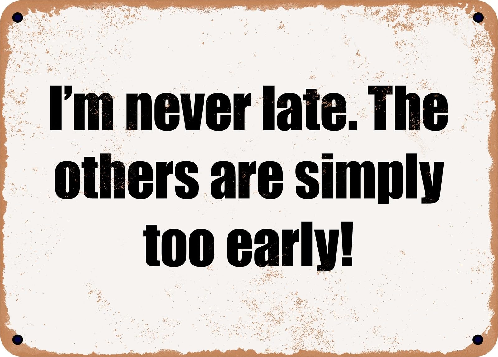 METAL SIGN - I'm never late The others are simply too early! home decor