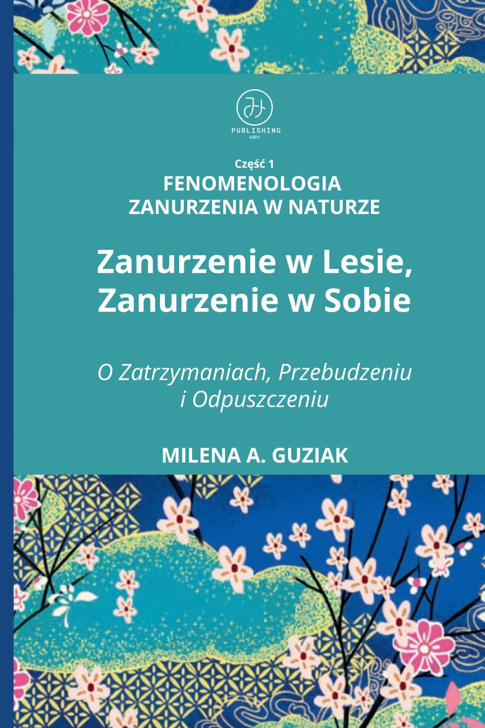 Fenomenologia Zanurzenia w Naturze Część 1: Zanurzenie w Lesie, Zanurzenie w Sobie: O Zatrzymaniach , Przebudzeniu i Odpuszczeniu