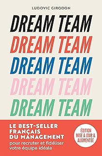 Dream Team: Les meilleurs secrets pour recruter et fidéliser votre équipe idéale