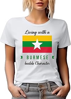 Living with A Burmese Builds Character. Graphic Tshirt for Men and Women Friends Who are Living in Myanmar, Married A Burmese