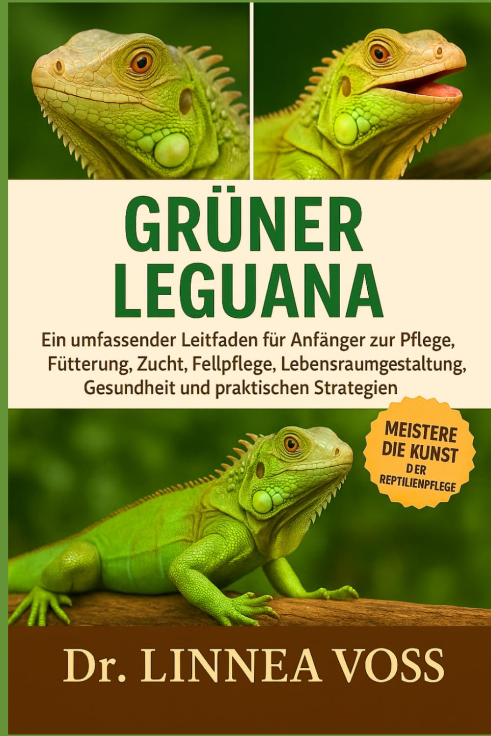 GRÜNER LEGUANA: Ein umfassender Leitfaden für Anfänger zur Pflege, Fütterung, Zucht, Fellpflege, Lebensraumgestaltung, Gesundheit und praktischen Strategien