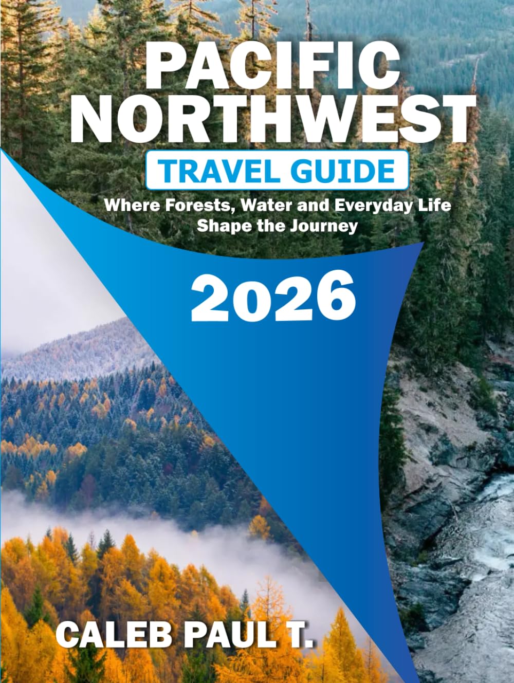 PACIFIC NORTHWEST TRAVEL GUIDE 2026: Where Forests, Water and Everyday Life Shape the Journey