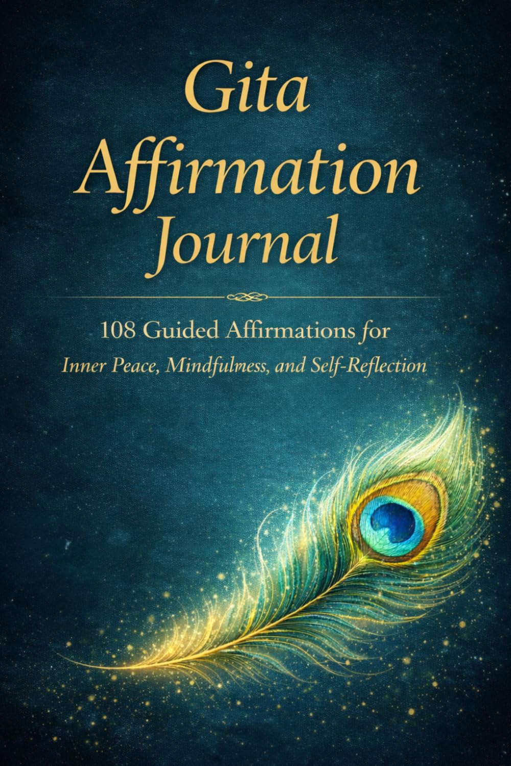 Gita Affirmation Journal: 108 Guided Affirmations for Inner Peace, Mindfulness and Self-Reflection