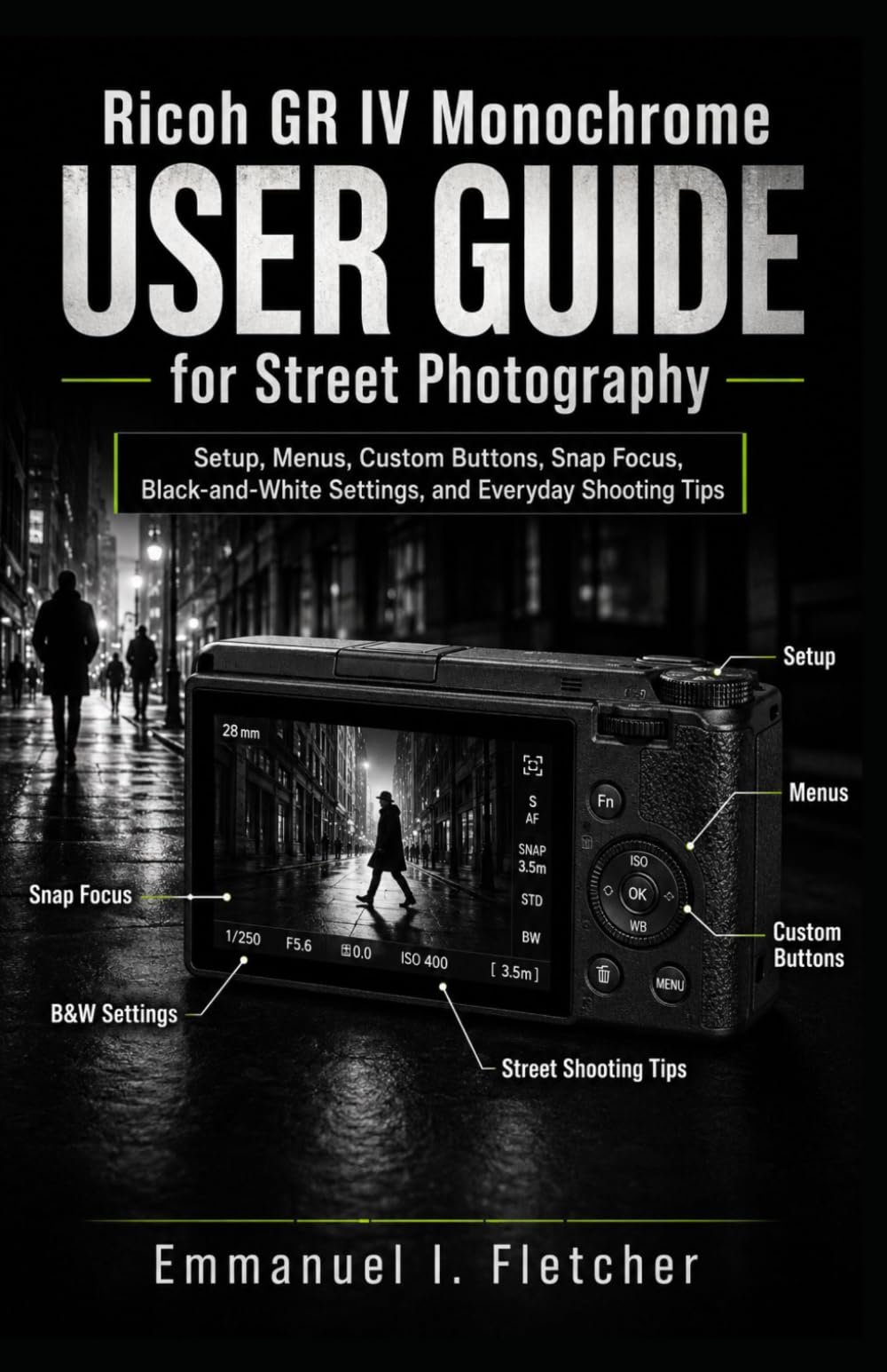 Ricoh GR IV Monochrome User Guide for Street Photography: Setup, Menus, Custom Buttons, Snap Focus, Black-and-White Settings, and Everyday Shooting Tips
