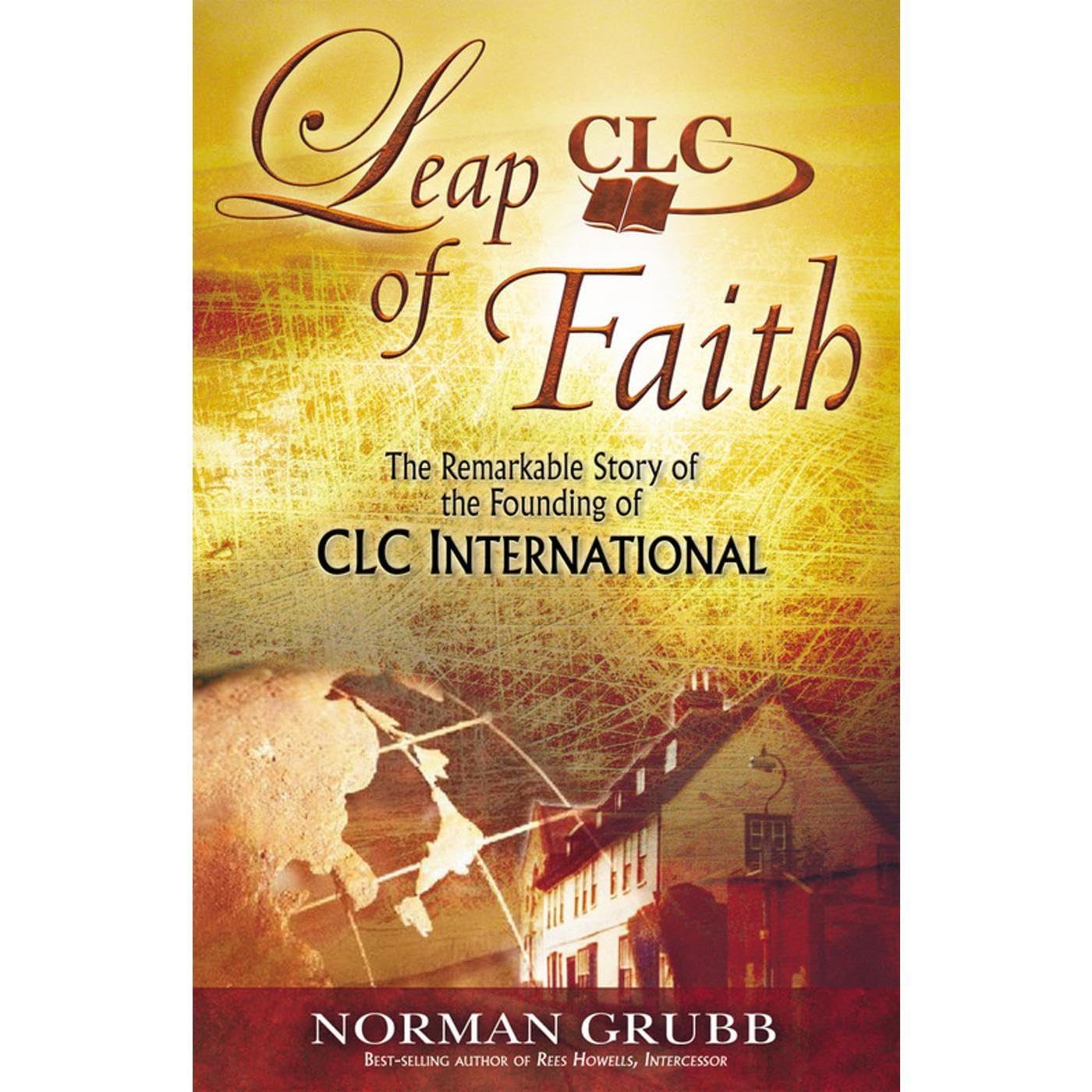 Leap of Faith: The Remarkable Story of the Founding of CLC International
