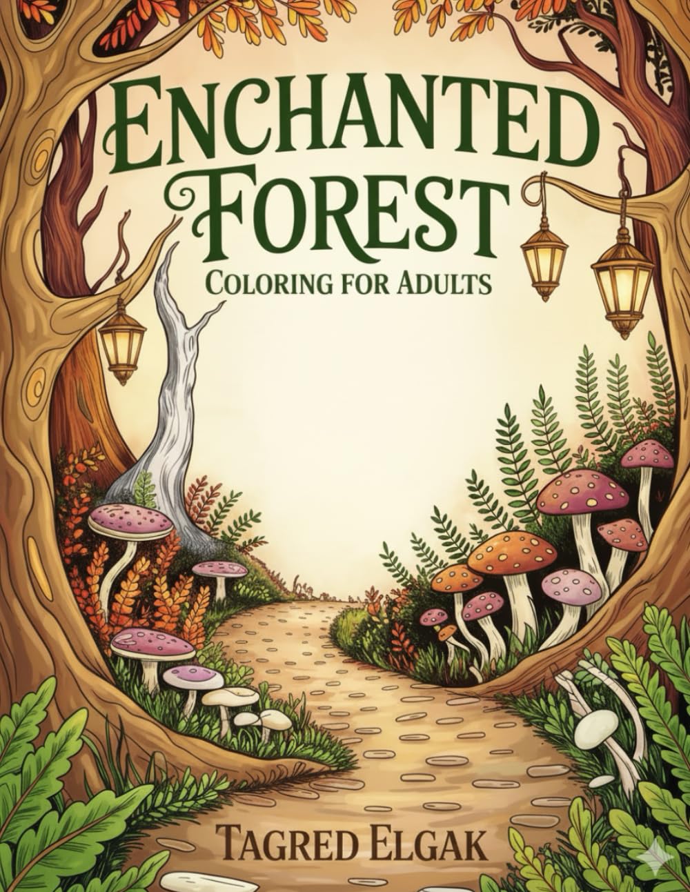 Enchanted Forest Coloring Book for Adults: An Intricate Coloring Adventure of Fantasy Forests & Whimsical Creatures