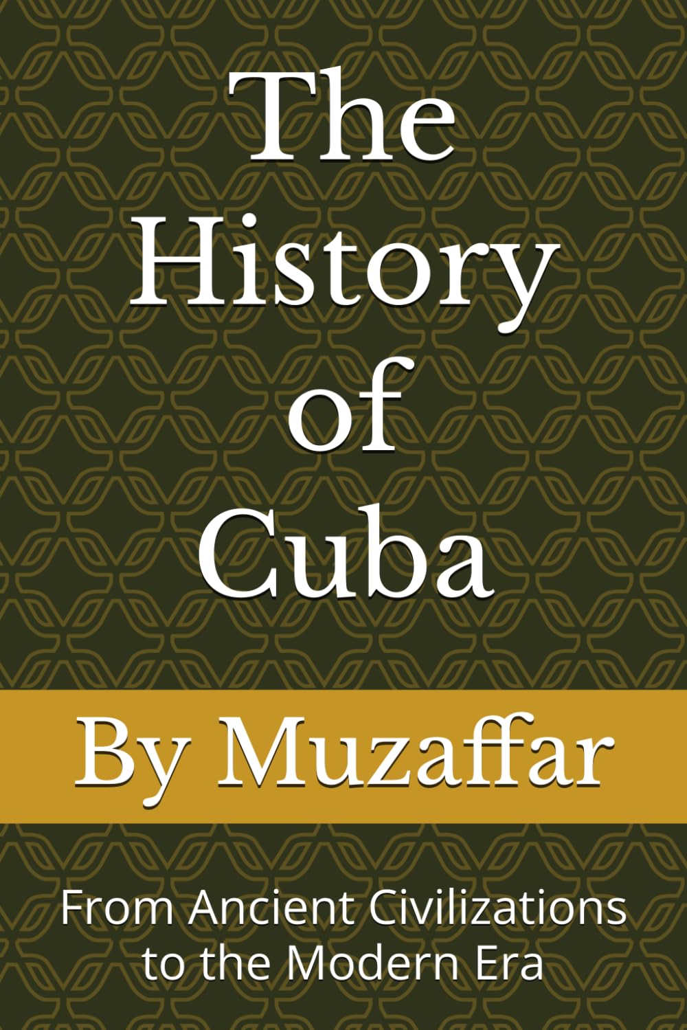 The History of Cuba: From Ancient Civilizations to the Modern Era (history books)