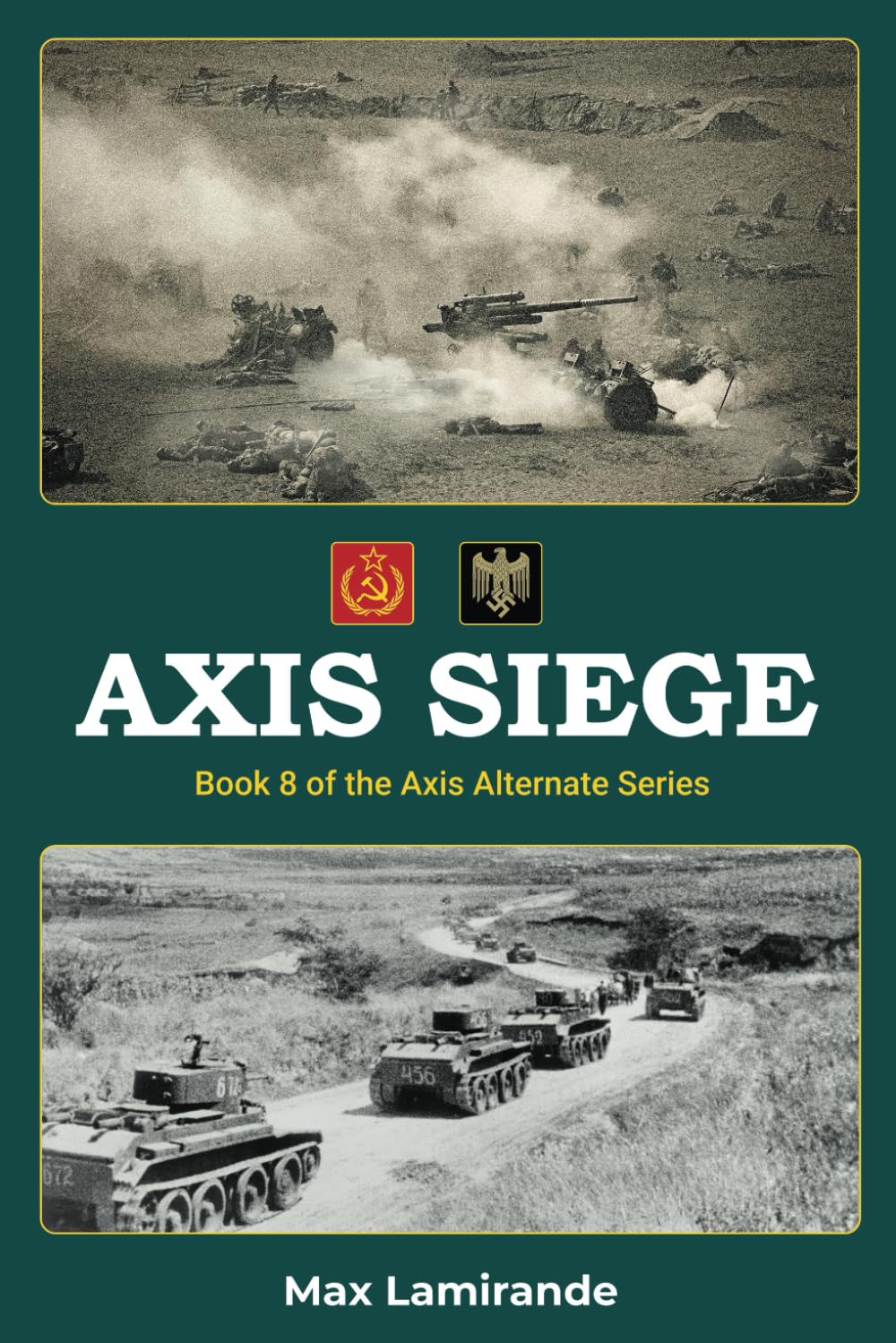 Axis Siege: Book 8 of the Axis Alternate Series (Axis Alternate: Hitler and Stalin allied)