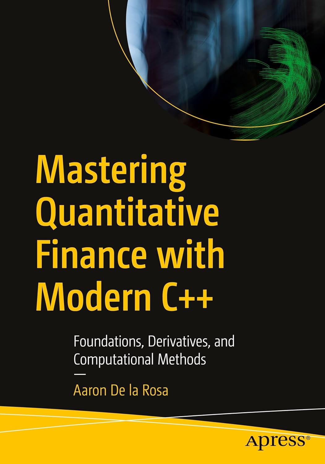 Mastering Quantitative Finance with Modern C++: Foundations, Derivatives, and Computational Methods      First Edition