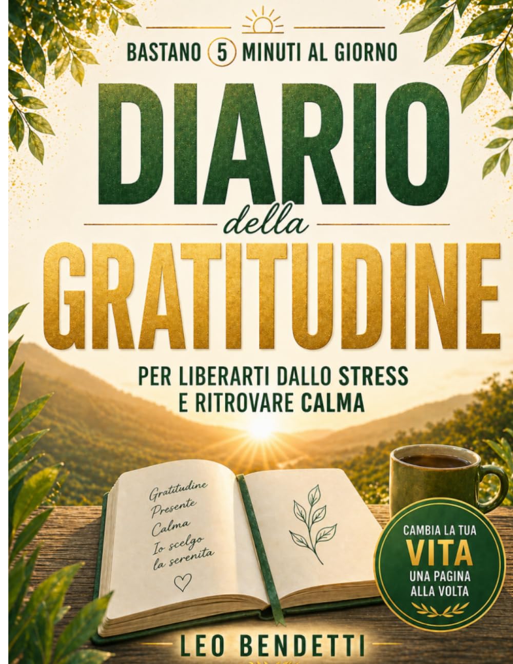 Diario della Gratitudine: Bastano 5 Minuti al Giorno per Liberarti dallo Stress e Ritrovare Calma: Journal guidato non datato per coltivare positività e migliorare il benessere ogni giorno