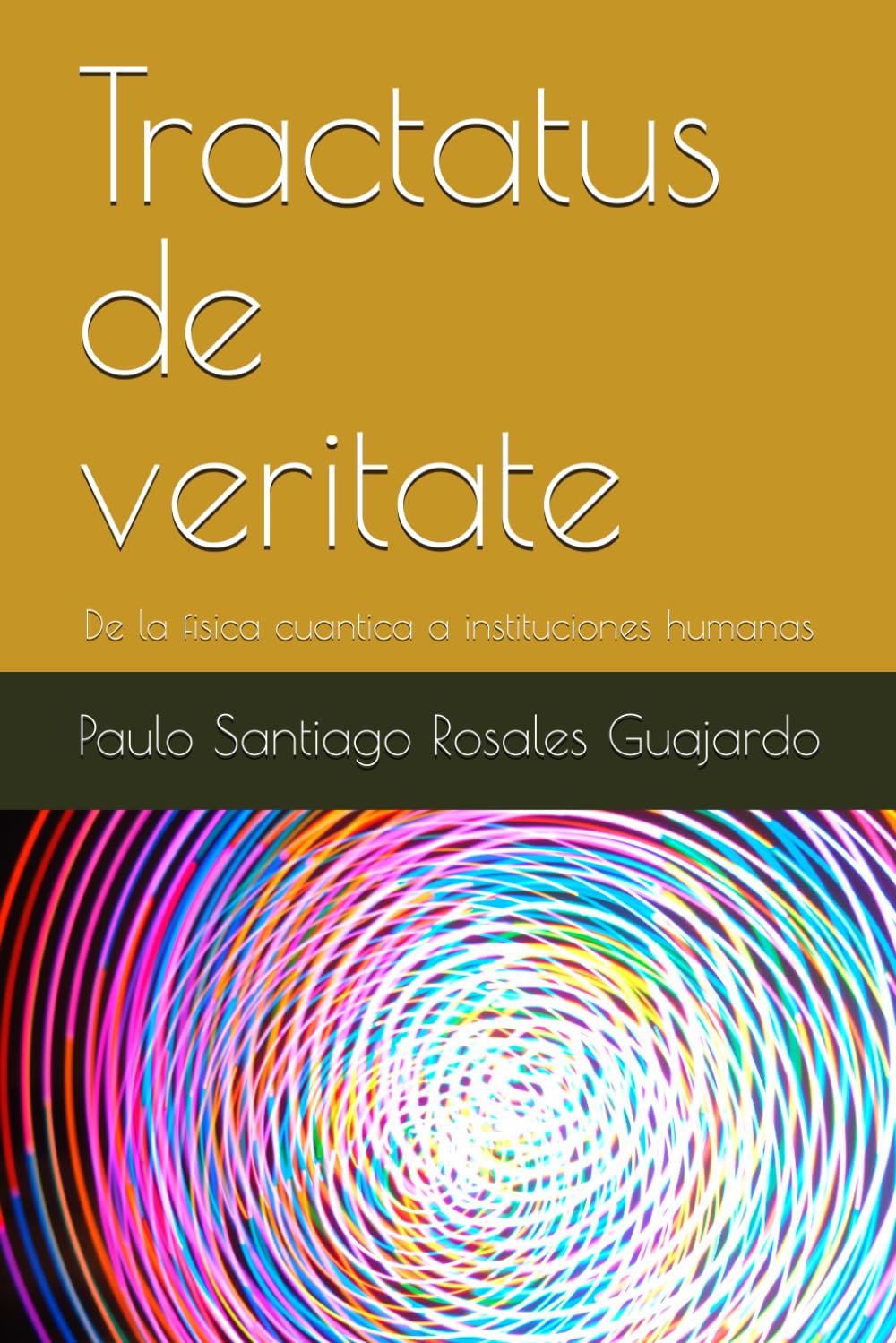 Tractatus de veritate: De la fisica cuantica a instituciones humanas