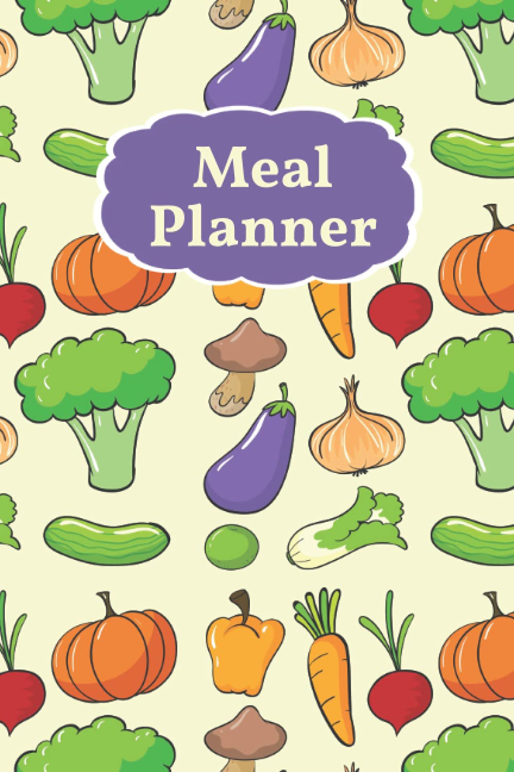 Meal Planner: Meal Planning Schedule And Grocery List - Plan Out Your Meals For The Entire Week