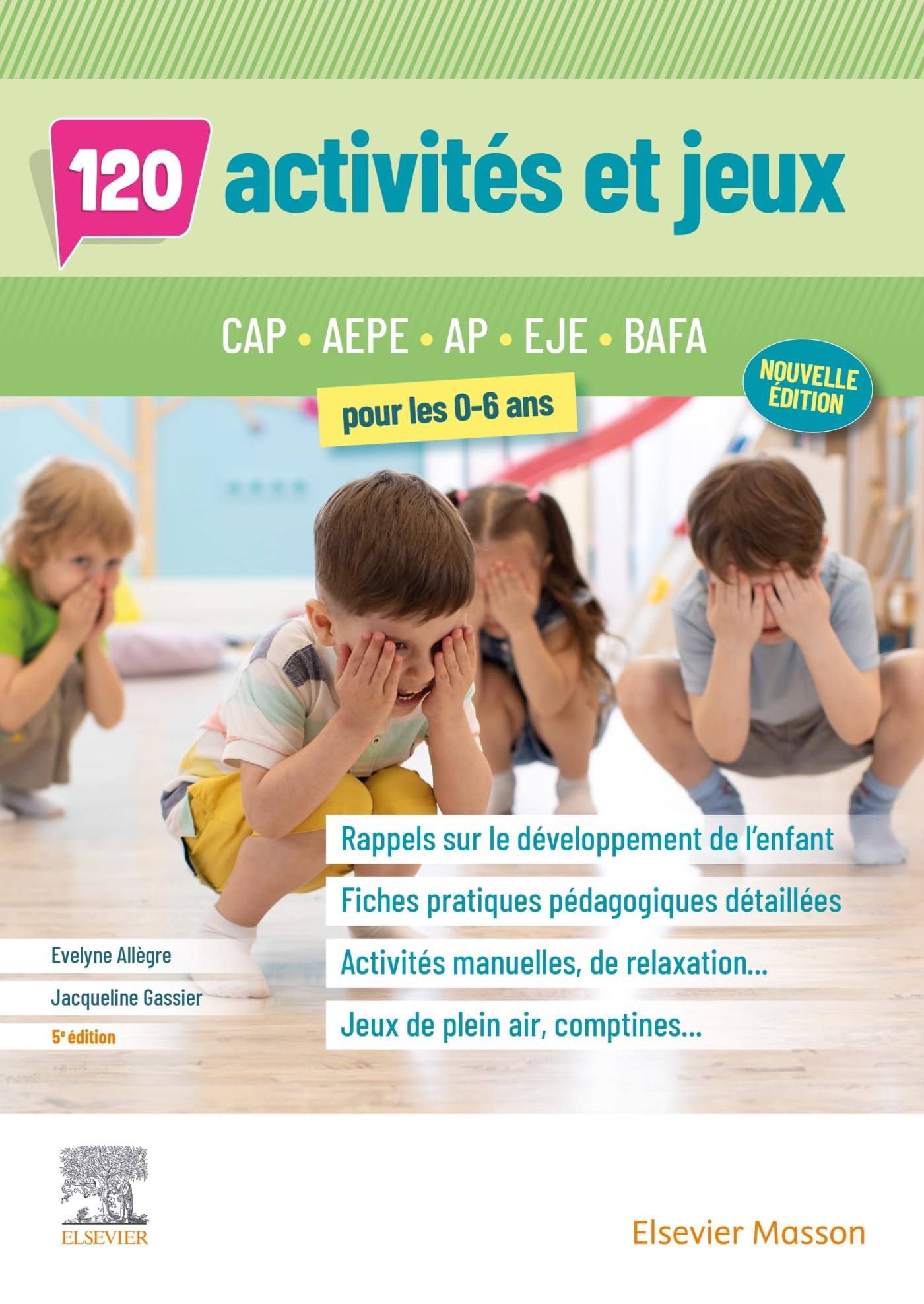 120 activités et jeux pour les 0-6 ans: CAP AEPE, AP, EJE, BAFA