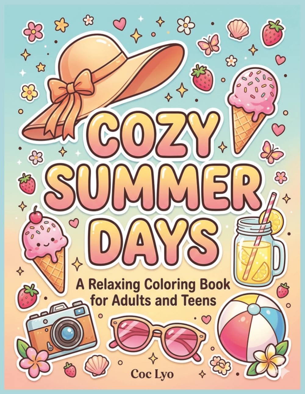 Cozy Summer Days Coloring Book for Adults and Teens: 50 Relaxing and Cute Summer Scenes Featuring Cozy Cafés, Sunny Gardens, Beach Days, Picnics, ... Designs for Relaxation and Creativity