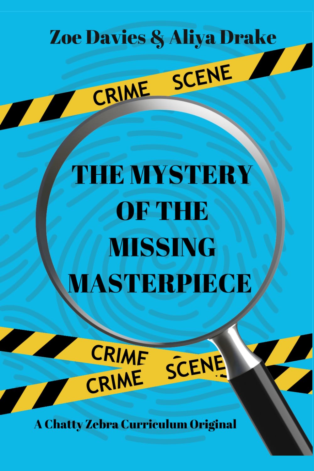 The Mystery of the Missing Masterpiece: Chatty Zebra Curriculum Original (Crime Scene Detectives)