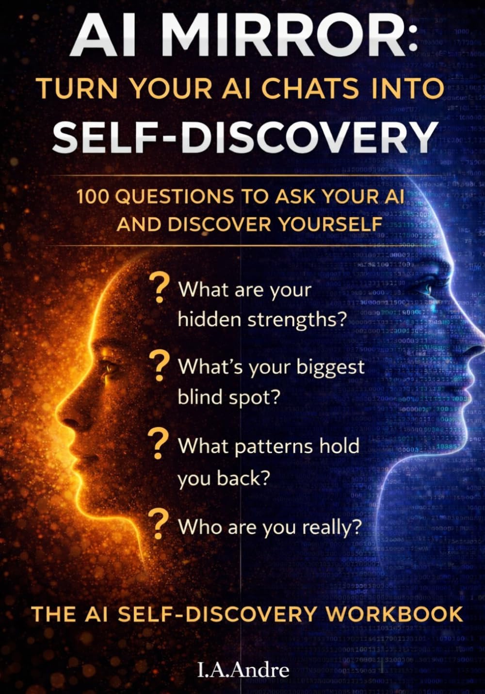 AI Mirror: Turn Your AI Chats into Self Discovery: 100 Questions To Ask Your AI and Discover Yourself