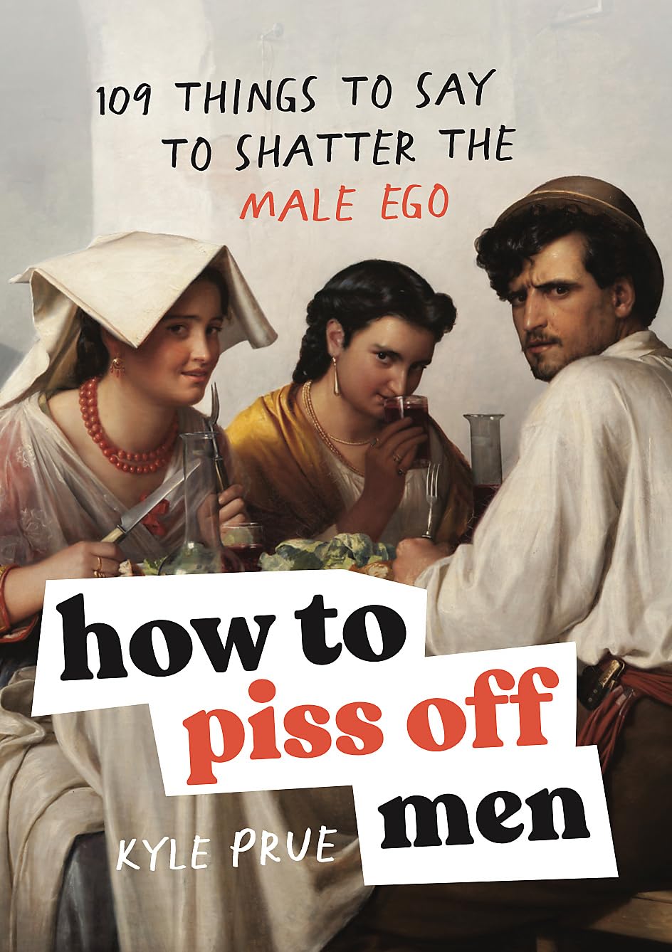 How To Piss Off Men : 109 Things To Say To Shatter The Male Ego-image