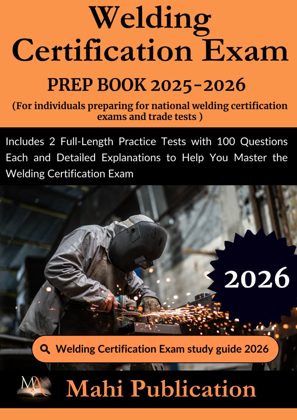 Welding Certification Exam PREP BOOK 2025-2026. For individuals preparing for national welding certification exams and trade tests: Includes 2 ... Explanations to Help You Master the Welding