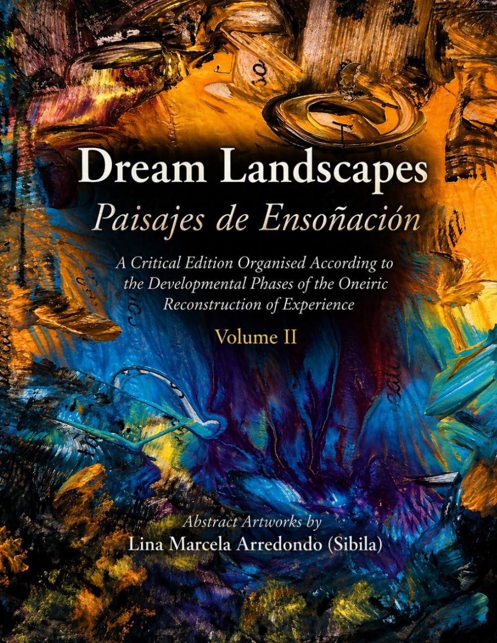 Dream Landscapes (Paisajes de Ensoñación) Volume 2: A Critical Edition Organised According to the Developmental Phases of the Oneiric Reconstruction of Experience (Psychoanalysis in Art)