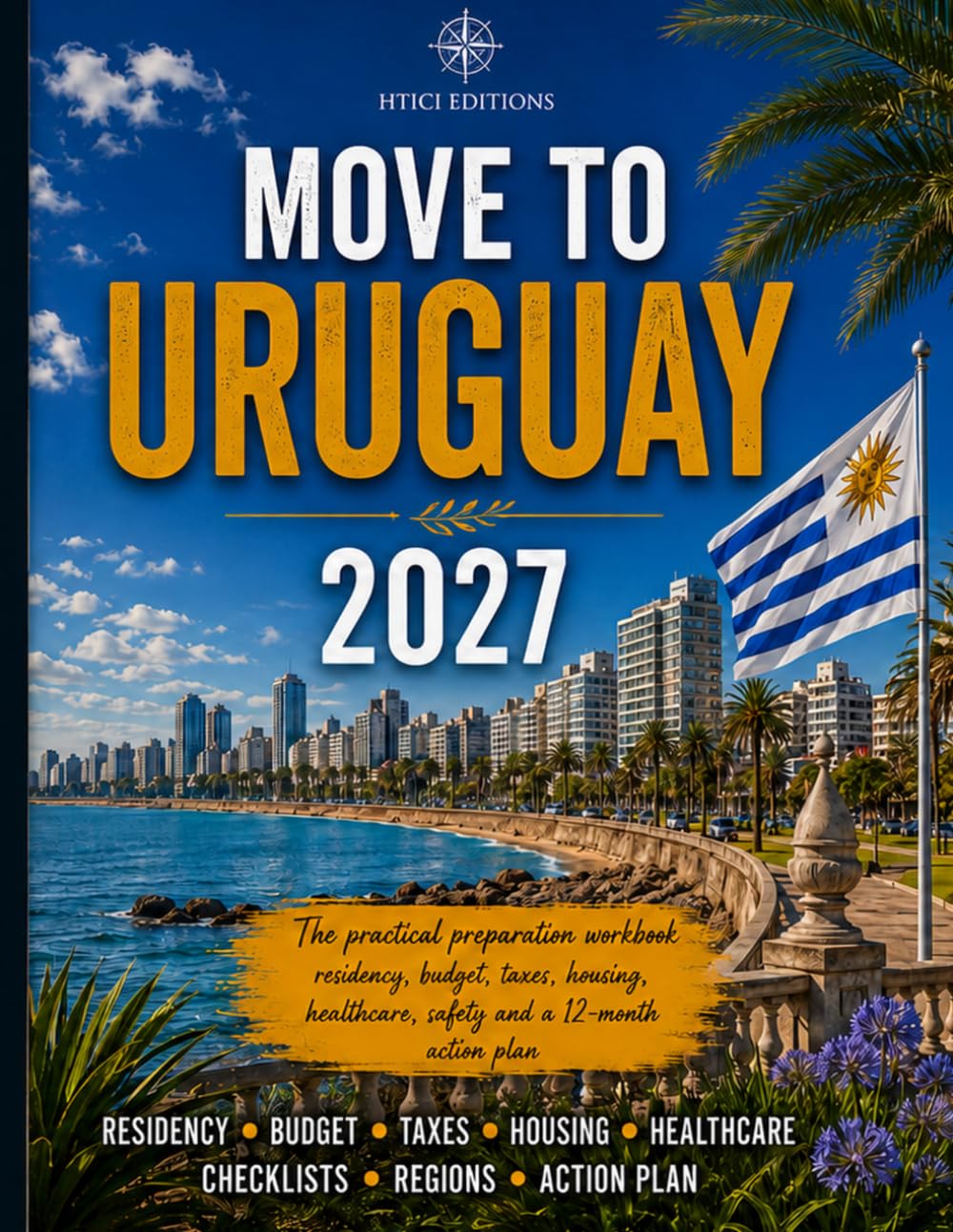 Move to Uruguay in 2027: The practical preparation workbook (Move Abroad Workbooks 2027)