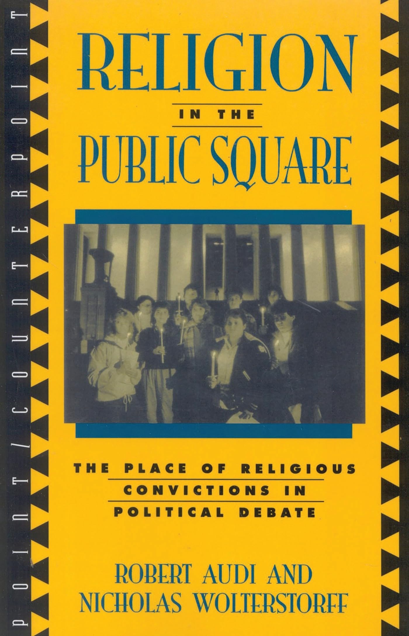 Religion in the Public Square: The Place of Religious Convictions in Political Debate (Point/Counterpoint) (Point/Counterpoint: Philosophers Debate Contemporary Issues)