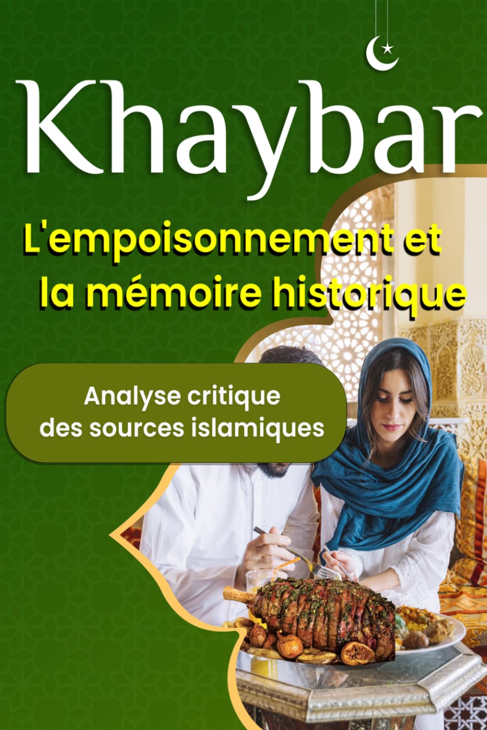 Khaybar : L'empoisonnement et la mémoire historique - Analyse critique des sources islamiques: Entre récits traditionnels et critique des sources - Une étude approfondie de l'épisode de Khaybar