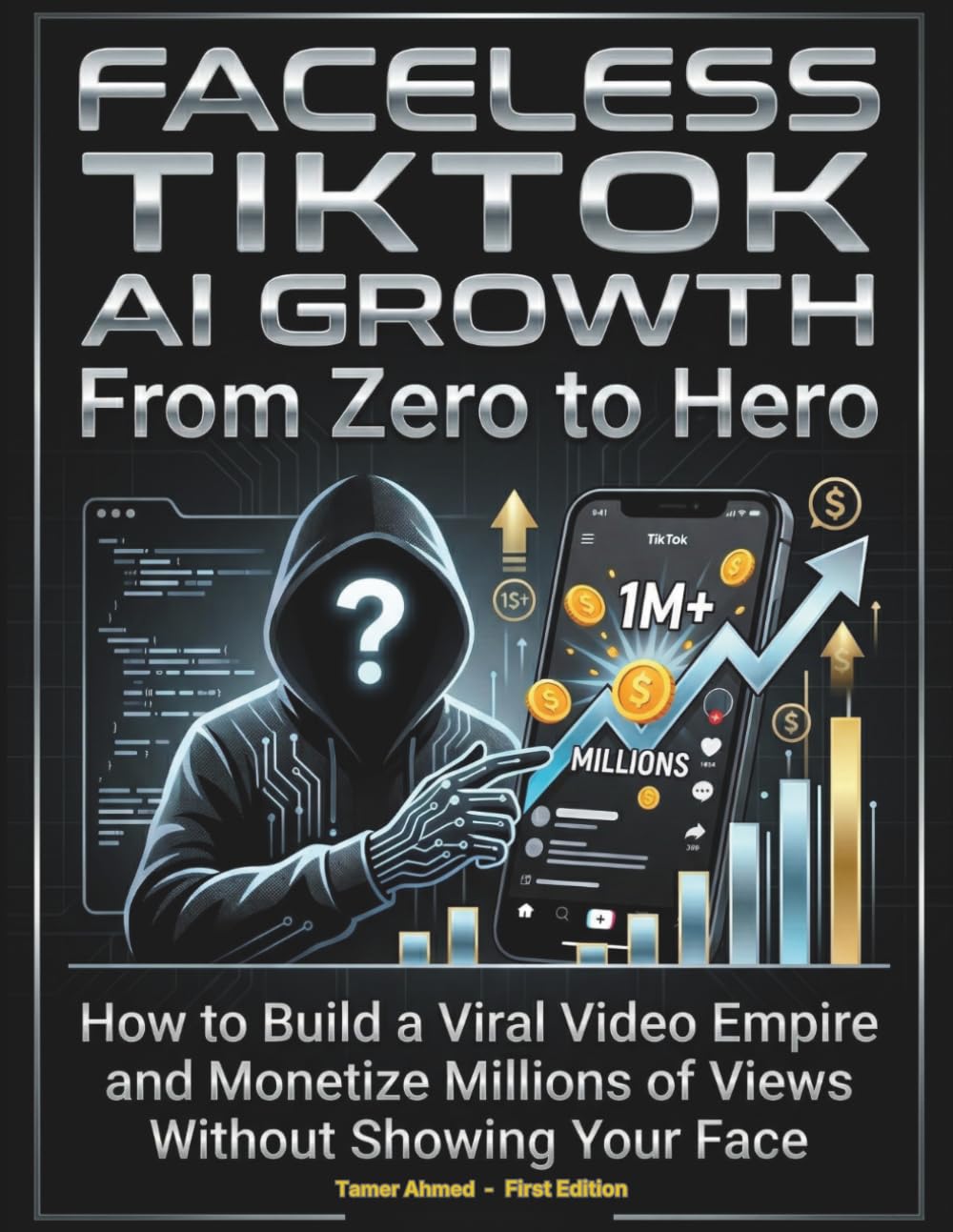 Faceless TikTok AI Growth From Zero to Hero: How to Build a Viral Video Empire and Monetize Millions of Views Without Showing Your Face (The AI Social Media Automation Blueprint: From Zero to Hero)