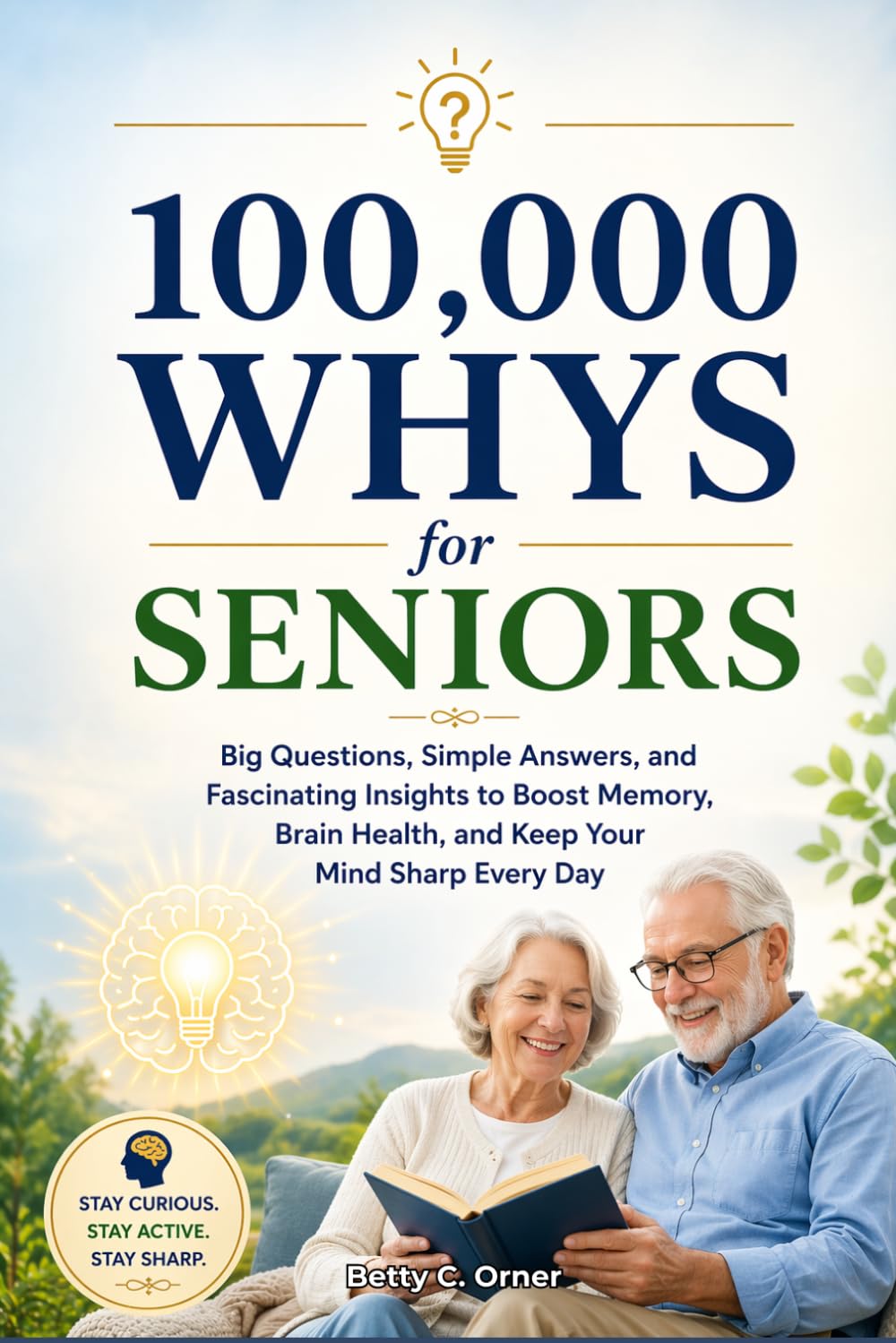100,000 Whys for Seniors: Big Questions, Simple Answers, and Fascinating Insights to Boost Memory, Brain Health, and Keep Your Mind Sharp Every Day