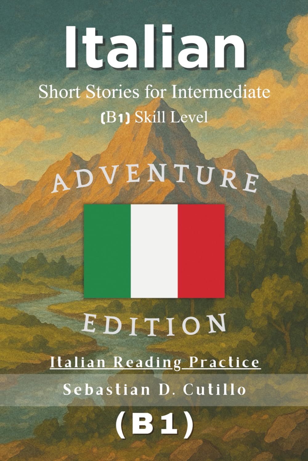Italian Short Stories for Intermediate (B1) Skill Level - Adventure Edition - Italian Reading Practice (Italian Short Stories (CEFR Leveled Language Learning))
