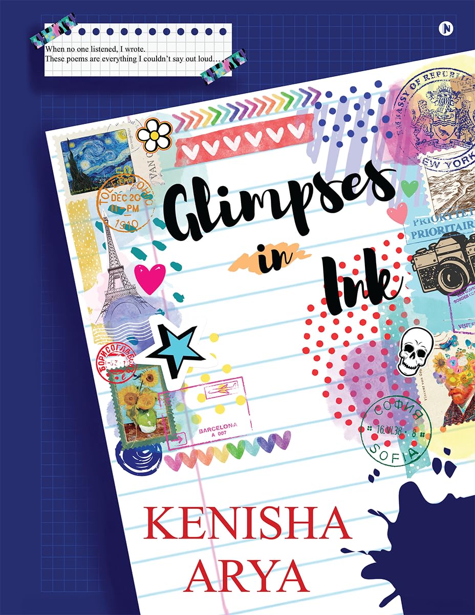 Glimpses in Ink: When no one listened, I wrote. These poems are everything I couldn't say out loud...