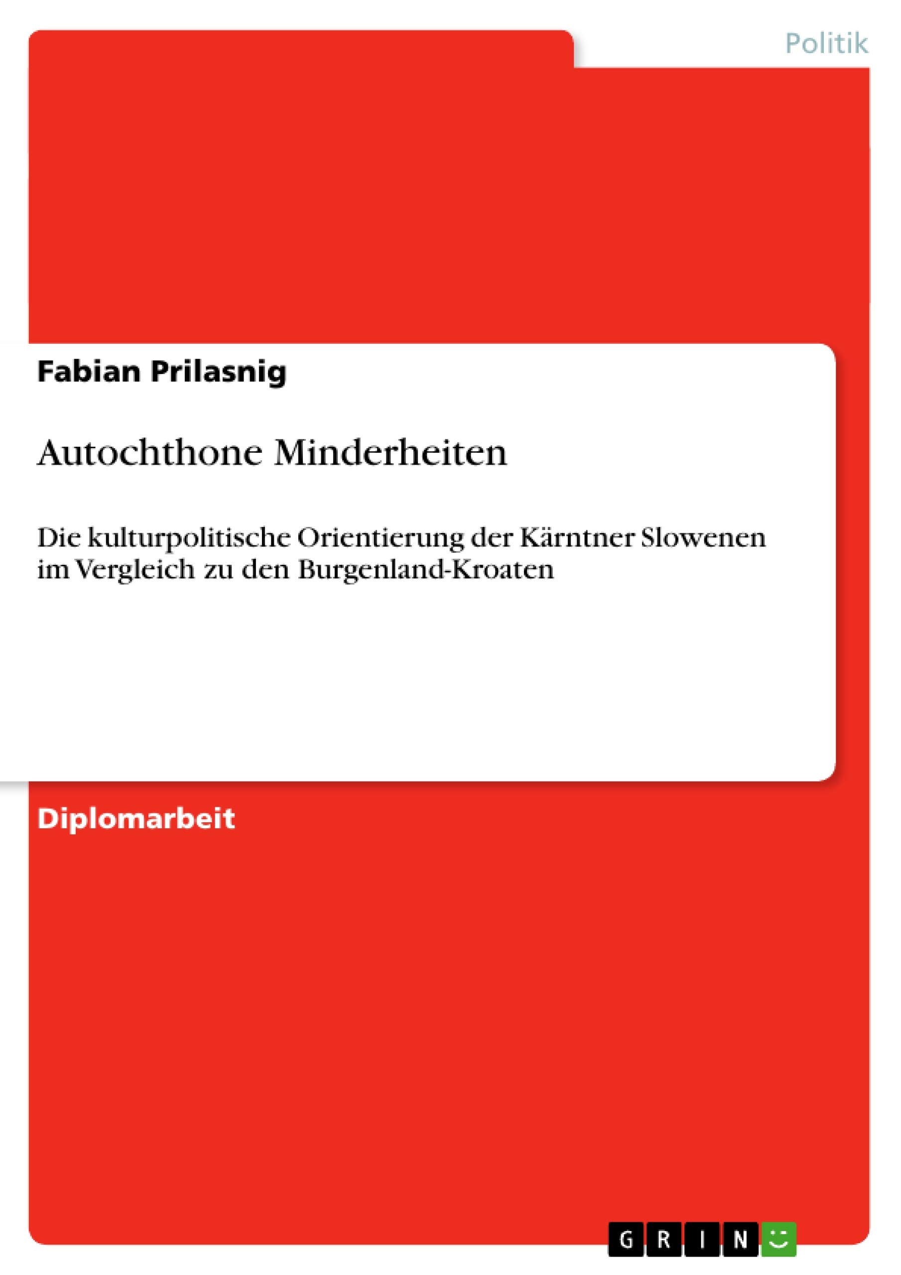 Autochthone Minderheiten: Die kulturpolitische Orientierung der Kärntner Slowenen im Vergleich zu den Burgenland-Kroaten