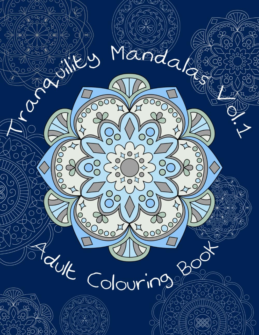 Tranquillity Mandalas Vol.1: Adult Colouring Book