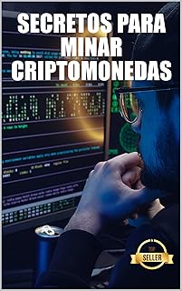 Secretos para minar criptomonedas: Trucos, Hacks y Guías para Minar Ethereum, Litecoin, Zcash, Dash, Ravencoin y otras Criptomonedas