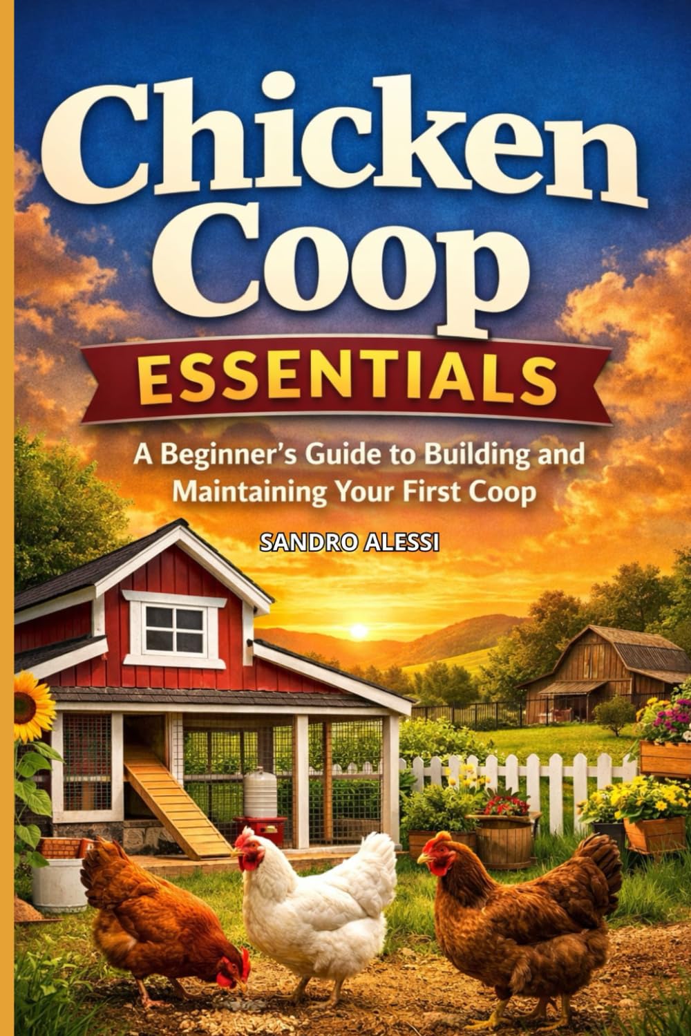 Chicken Coop Essentials: A Beginner’s Guide to Building and Maintaining Your First Coop