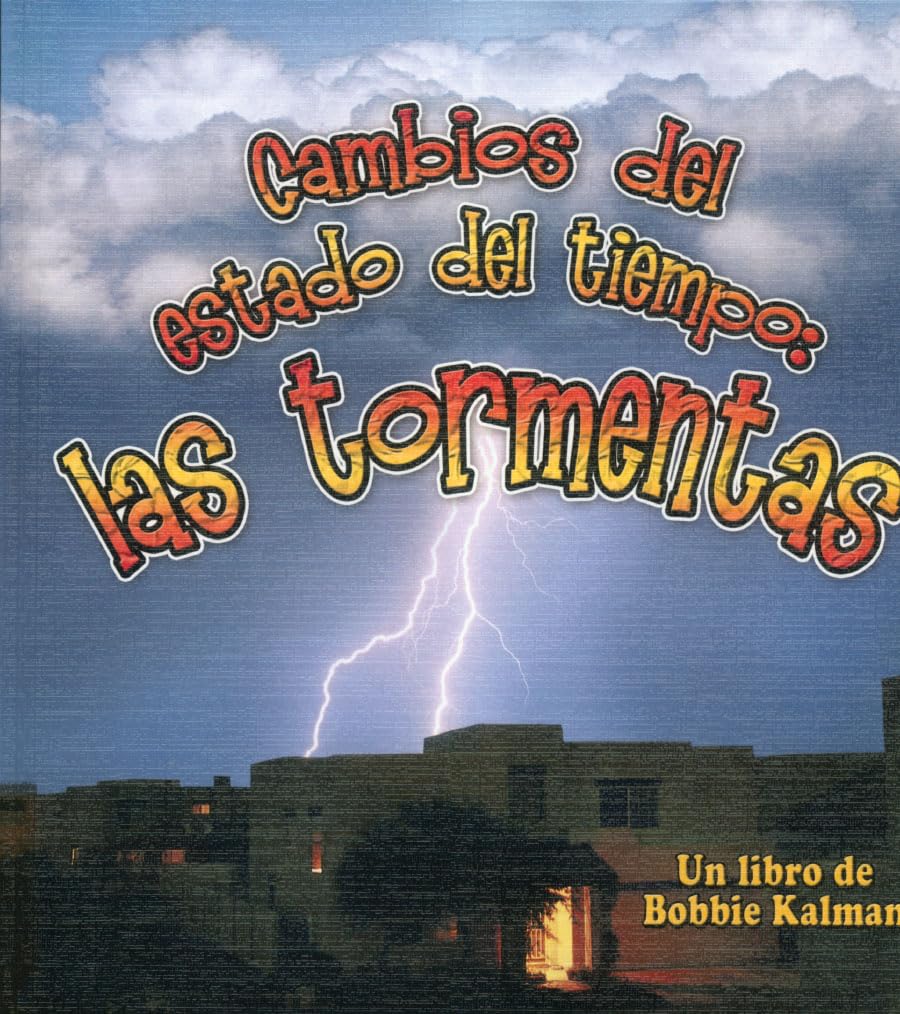 Cambios del Estado del Tiempo: Storms/Las Tormentas: 1 (Cambios Que Suceden En La Naturaleza / Nature's Changes, 6)