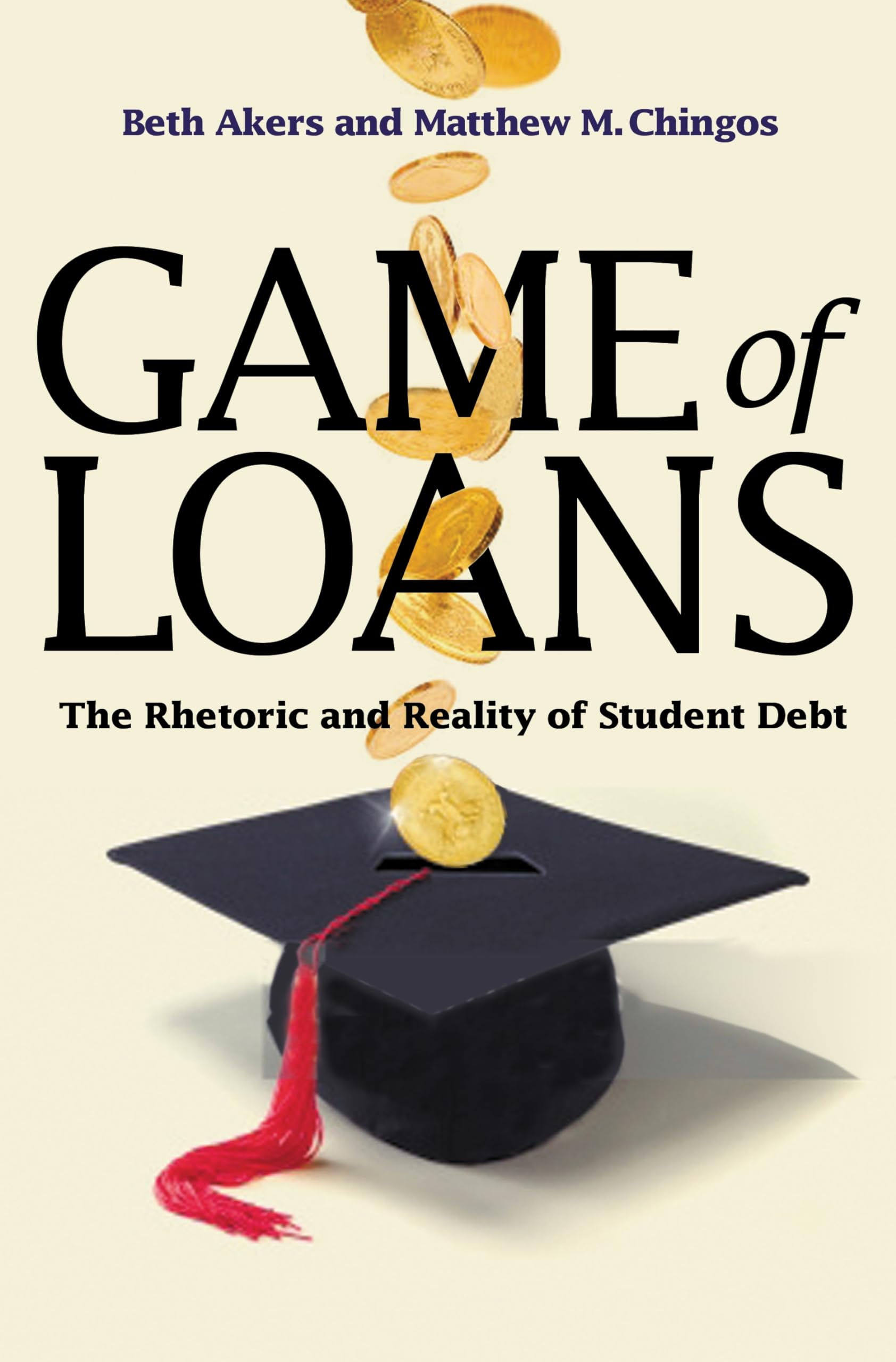 Game of Loans: The Rhetoric and Reality of Student Debt (The William G. Bowen Series)