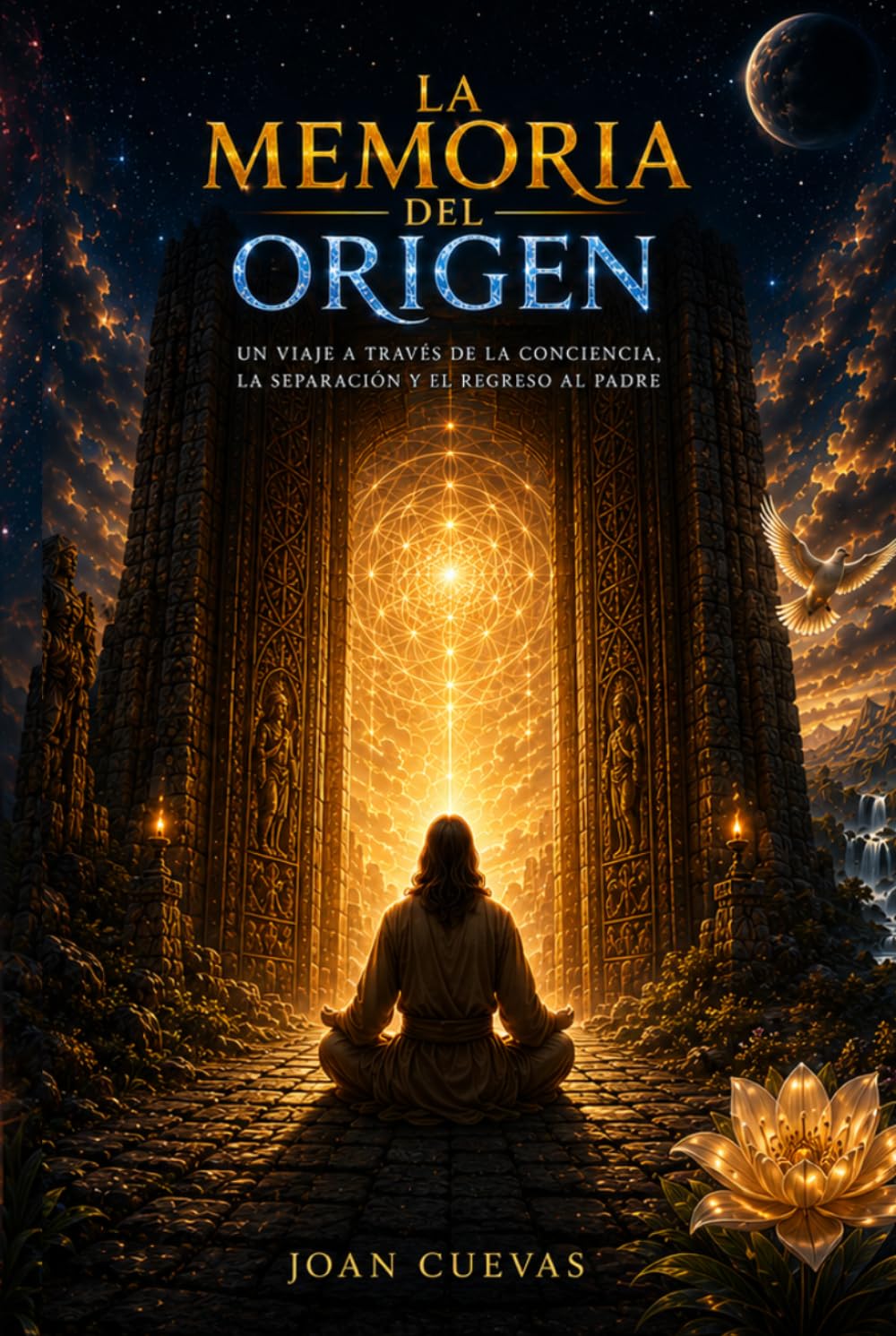 LA MEMORIA DEL ORIGEN: Un viaje a través de la conciencia, la separación y el regreso al Padre.