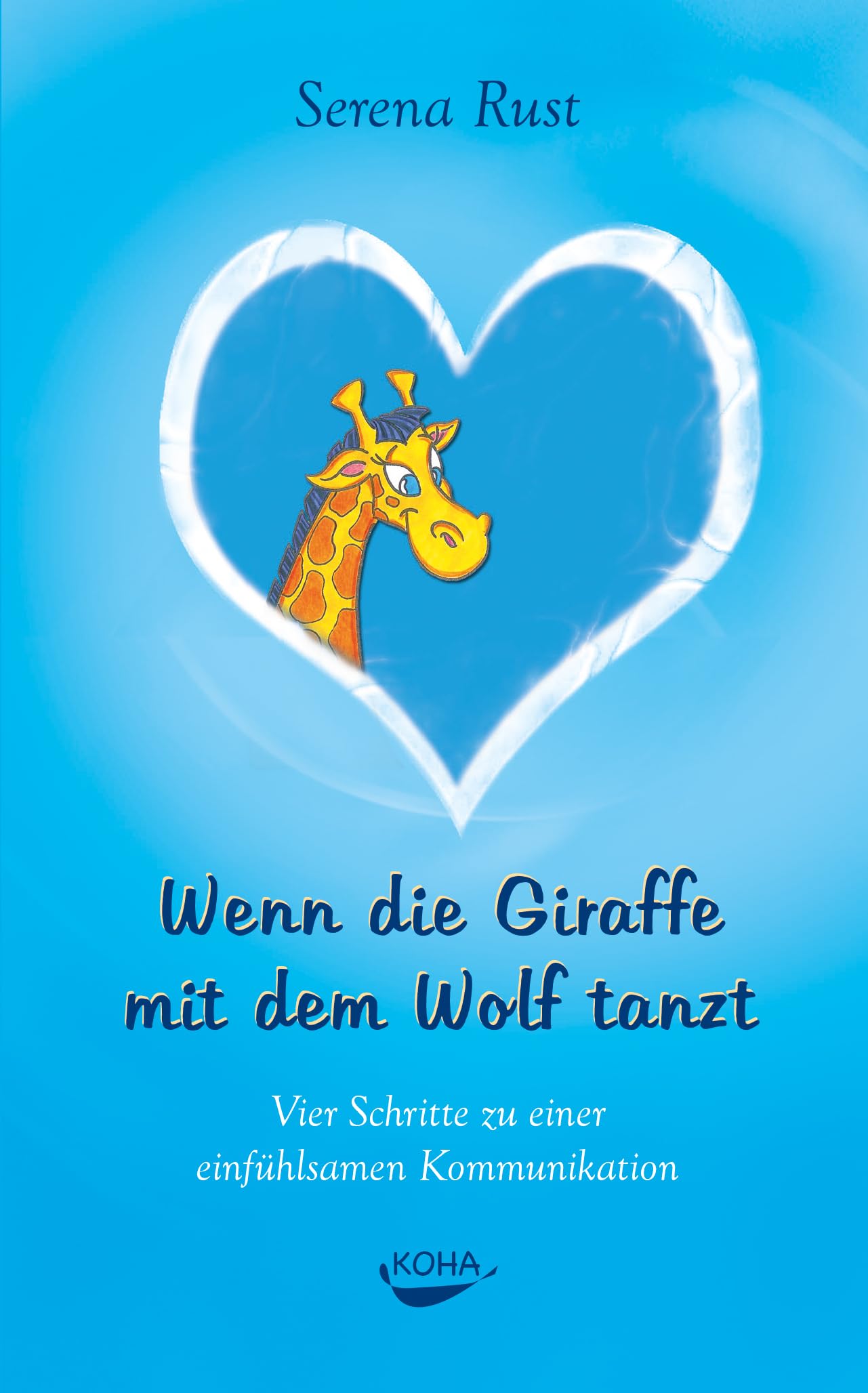 Wenn die Giraffe mit dem Wolf tanzt: Vier Schritte zu einer einfühlsamen Kommunikation