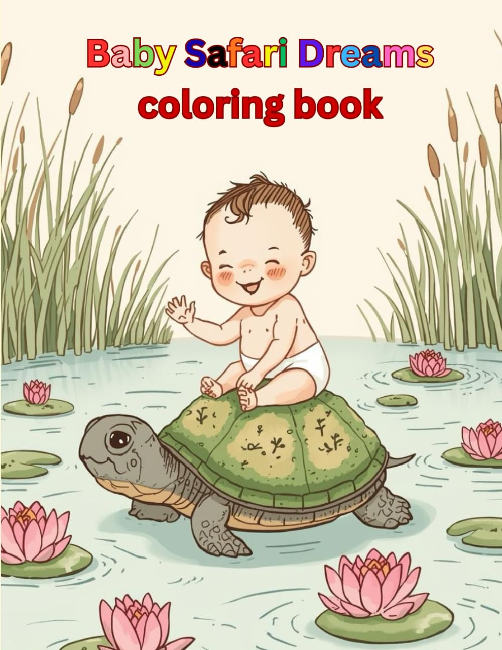 Baby Safari Dreams Coloring Book: A Whimsical Coloring Adventure of Babies Riding Tigers, Lions, and Jungle Friends