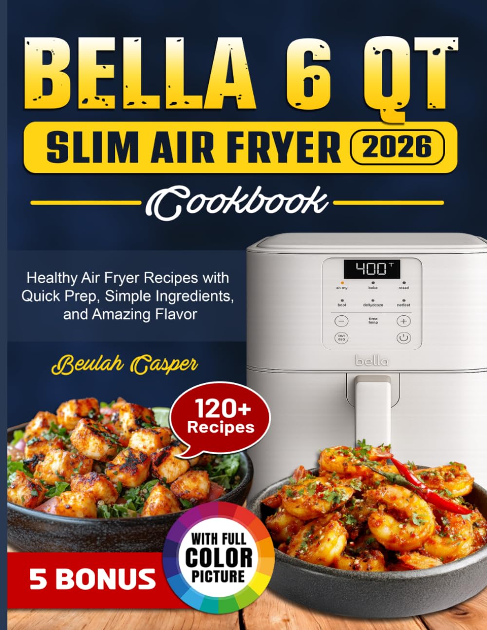 Bella 6 Qt Slim Air Fryer Cookbook: Healthy Air Fryer Recipes with Quick Prep, Simple Ingredients, and Amazing Flavor