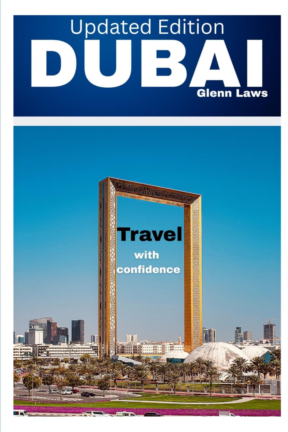 DUBAI TRAVEL GUIDE 2026/2027 (Adventures, travel tips and exploration)
