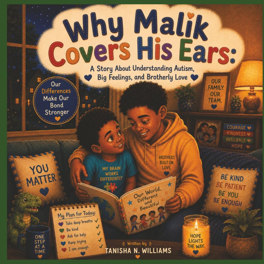 Why Malik Covers His Ears: A Story About Understanding Autism, Big Feelings, and Brotherly Love (The Black Mom’s Autism Series)