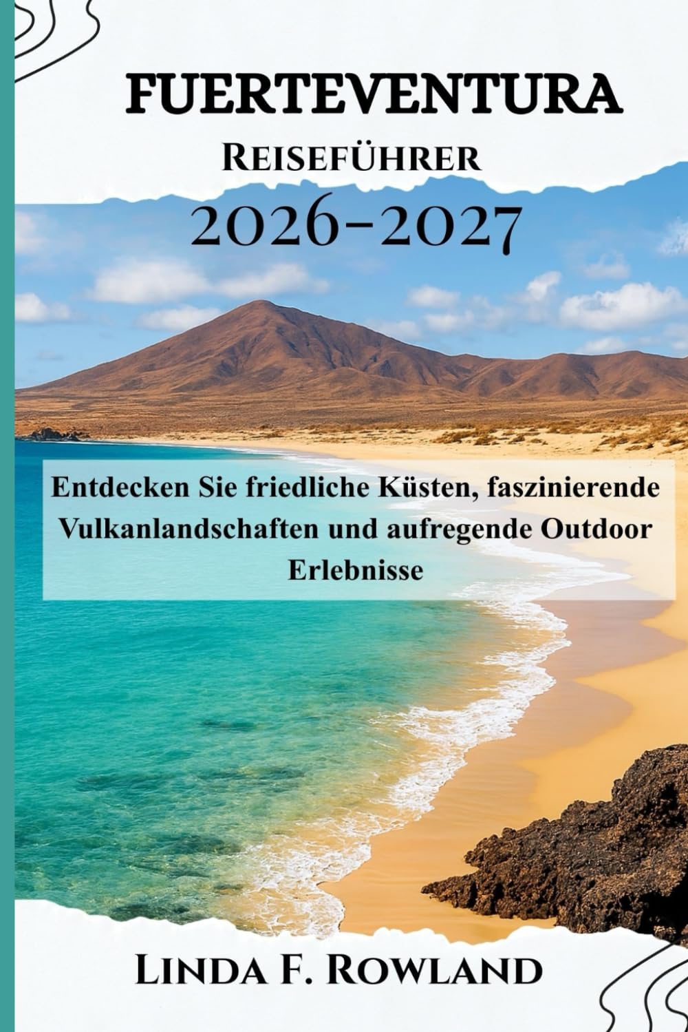 Fuerteventura Reiseführer 2026-2027: Entdecken Sie friedliche Küsten, faszinierende Vulkanlandschaften und aufregende Outdoor Erlebnisse